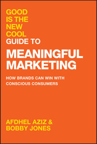 Good Is the New Cool Guide to Meaningful Marketing (How Brands Can Win with Conscious Consumers) by Afdhel Aziz, Bobby Jones, 9781394281756