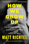 How We Grow Up (Understanding Adolescence) by Matt Richtel, 9780063282063