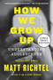 How We Grow Up (Understanding Adolescence) - 9780063433021 by Matt Richtel, 9780063433021