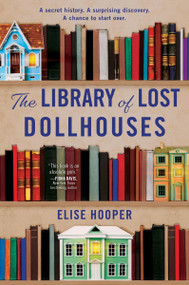 The Library of Lost Dollhouses (A Novel) - 9780063382145 by Elise Hooper, 9780063382145