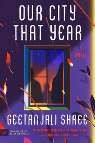 Our City That Year (A Novel) by Geetanjali Shree, Daisy Rockwell, 9780063385702