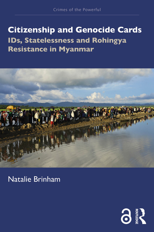 Citizenship and Genocide Cards (IDs, Statelessness and Rohingya Resistance in Myanmar) by Natalie Brinham, 9781032799261