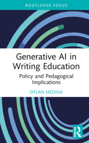 Generative AI in Writing Education (Policy and Pedagogical Implications) by Dylan Medina, 9781032792491
