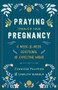 Praying Through Your Pregnancy (A Week-by-Week Devotional for Expecting Moms) by Jennifer Polimino, Carolyn Warren, 9780800746018