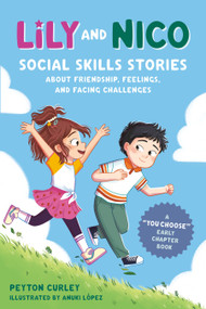 Lily and Nico (Social Skills Stories about Friendship, Feelings, and Facing Challenges) by Peyton Curley, Anuki López, 9780593886502