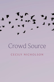 Crowd Source by Cecily Nicholson, 9781772016581