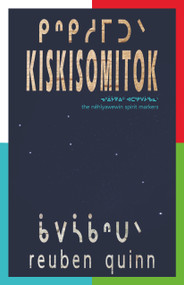 kiskisomitok ᑭᐢᑭᓱᒥᑐᐠ (to remind each and one another ᓀᐦᐃᔭᐤ) by reuben quinn ᑳᐯᓵᑳᐢᑌᐠ, 9781772016444