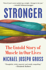 Stronger (The Untold Story of Muscle in Our Lives) by Michael Joseph Gross, 9780525955238