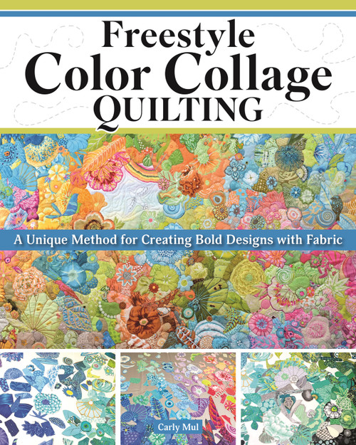 Freestyle Color Collage Quilting (A Unique Method for Creating Bold Designs with Fabric) by Carly Mul, 9781639811175