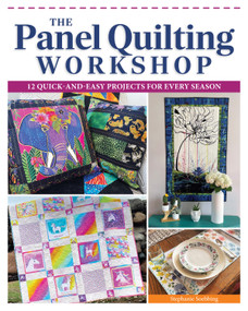 The Panel Quilting Workshop (12 Quick-and-Easy Projects for Every Season) by Stephanie Soebbing, 9781639811045