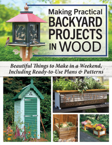 Making Practical Backyard Projects in Wood (Beautiful Things to Make in a Weekend, Including Ready-to-Use Plans & Patterns) by Alan Bridgewater, Gill Bridgewater, Mike McGrath, Barry Gross, Frank Egholm, Chris Gleason, Bill Hylton, Paul Meisel, 9781497105089