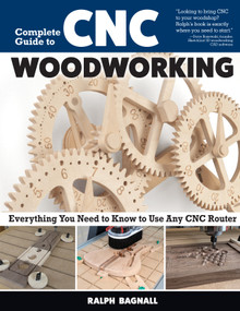 Complete Guide to CNC Woodworking (Everything You Need to Know to Use Any CNC Router) by Ralph Bagnall, 9781497104778