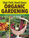 High Yield, Small Space Organic Gardening (Practical Tips for Growing Your Own Food) by Christy Wilhelmi, 9781580116114