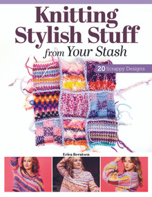 Knitting Stylish Stuff from Your Stash (20 Scrappy Desgins) by Erica Berntsen, 9781639811212