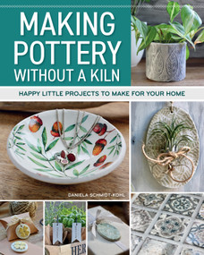 Making Pottery without a Kiln (Happy Little Projects to Make for Your Home) by Daniela Schmidt-Kohl, 9781497104952