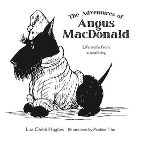 The Adventures of Angus MacDonald (Life Truths From a Small Dog) by Lisa Childs Hughes, Pauline Thu, 9781738818242