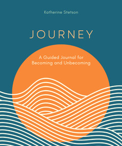 Journey (A Guided Journal for Becoming and Unbecoming) by Katherine Stetson, 9781738818297
