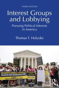 Interest Groups and Lobbying (Pursuing Political Interests in America) - 9781032774121 by Thomas T. Holyoke, 9781032774121