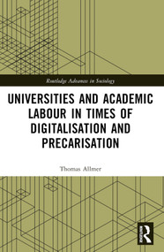 Universities and Academic Labour in Times of Digitalisation and Precarisation by Thomas Allmer, 9780367672164