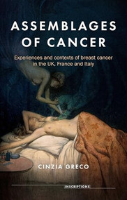 Assemblages of cancer (Experiences and contexts of breast cancer in the UK, France and Italy) by Cinzia Greco, 9781526171443