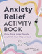 Anxiety Relief Activity Book (Draw, Paint, Color, Doodle, and Write Your Way to Calm) by Leah Guzman ATR-BC, 9798886504880