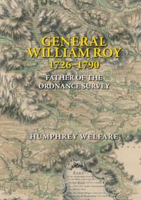 General William Roy, 1726-1790 (Father of the Ordnance Survey) - 9781399505796 by Humphrey Welfare, 9781399505796