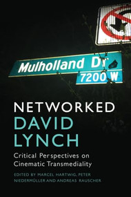 Networked David Lynch (Critical Perspectives on Cinematic Transmediality) - 9781474497077 by Marcel Hartwig, Andreas Rauscher, Peter Niedermuller, 9781474497077