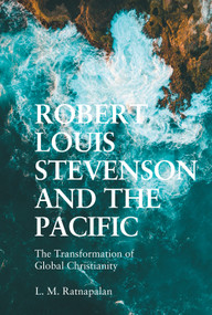 Robert Louis Stevenson and the Pacific (The Transformation of Global Christianity) - 9781474494823 by L. M. Ratnapalan