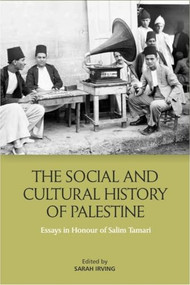 The Social and Cultural History of Palestine (Essays in Honour of Salim Tamari) - 9781399503624 by Sarah Irving, 9781399503624
