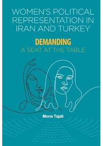 Women's Political Representation in Iran and Turkey (Demanding a Seat at the Table) - 9781474499477 by Mona Tajali, 9781474499477