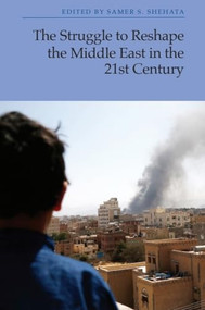 The Struggle to Reshape the Middle East in the 21st Century - 9781399518239 by Samer S. Shehata, 9781399518239