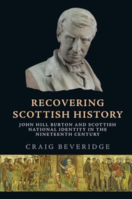 Recovering Scottish History (John Hill Burton and Scottish National Identity in the Nineteenth Century) - 9781474491471 by Craig Beveridge, 9781474491471