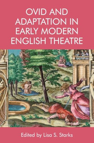 Ovid and Adaptation in Early Modern English Theatre - 9781474430074 by Lisa Starks, 9781474430074