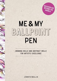 Me and My Ballpoint Pen: Discover Art Beyond the Doodle (Drawing Skills and Abstract Drills for Artistic Excellence) by Jennifer Mullin, 9781446315293