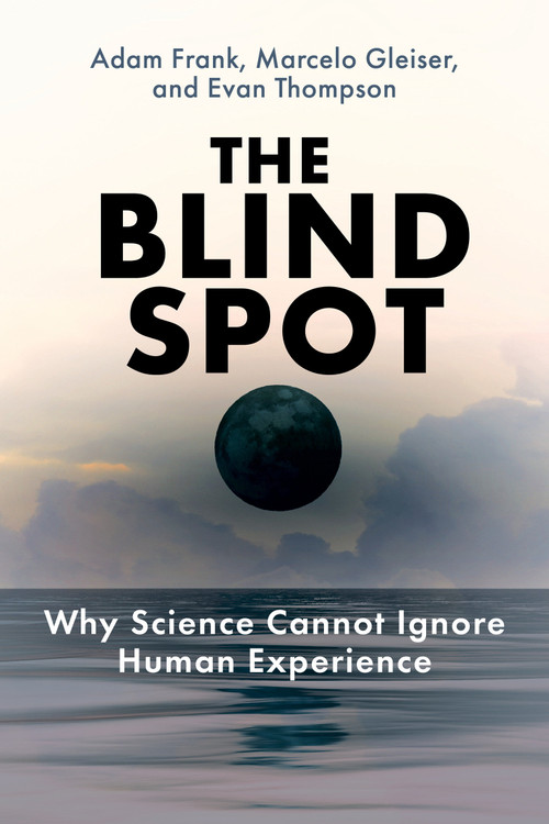 The Blind Spot (Why Science Cannot Ignore Human Experience) - 9780262553032 by Adam Frank, Marcelo Gleiser, Evan Thompson, 9780262553032