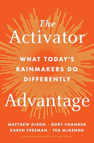 The Activator Advantage (What Today's Rainmakers Do Differently) by Matthew Dixon, Rory Channer, Karen Freeman, Ted McKenna, 9798892790574