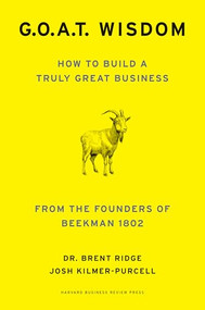 G.O.A.T. Wisdom (How to Build a Truly Great Business--From the Founders of Beekman 1802) by Brent Ridge, Josh Kilmer-Purcell, 9781647829773