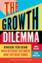 The Growth Dilemma (Managing Your Brand When Different Customers Want Different Things) by Annie Wilson, Ryan Hamilton, 9781647829735