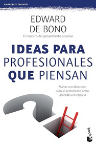 Ideas para profesionales que piensan: Nuevas consideraciones sobre el pensamiento lateral aplicadas a la empresa / Lateral Thinking.. (Spanish Edition) by Edward de Bono, 9786077471707