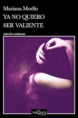 Ya no quiero ser valiente (Novela Crimen Real) / I Don't Want to Be Brave Anymore (True Crime Novel) (Spanish Edition) by Mariana Morfín, 9786073913744