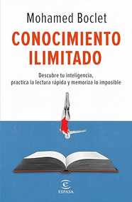 Conocimiento ilimitado: Potencia tu inteligencia, practica la lectura rápida y memoriza lo imposible / Unlimited Knowledge (Spanish Edition) by Mohamed Boclet, 9786073914482