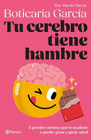 Tu cerebro tiene hambre: 5 grandes cambios que te ayudarán a perder grasa y ganar salud / Your Brain is Hungry (Spanish Edition) by Boticaria García, 9786073914536