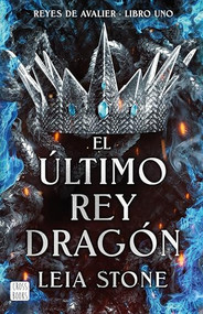 El último rey dragón / The Last Dragon King (Spanish Edition) by Leia Stone, 9786073914550