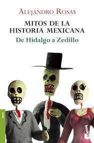 Mitos de la historia mexicana: De Hidalgo a Zedillo / Myths of Mexican History (Spanish Edition) by Alejandro Rosas, 9786070703751