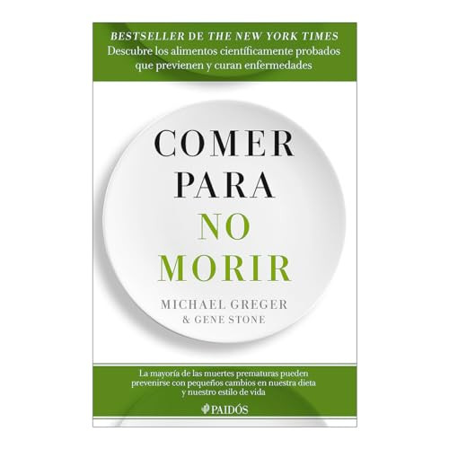 Comer para no morir: Descubre los alimentos científicamente probados que previenen y curan enfermedades / How Not to Die (Spanish Edition) by Michael Greger, Gene Stone, 9786075697345