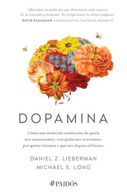 Dopamina: Cómo una molécula condiciona de quién nos enamoramos, con quién nos acostamos, a quién votamos y ... / The Molecule of M.. (Spanish Edition) by Daniel Z. Lieberman, Michael E. Long, 9786075692555