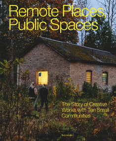 Remote Places, Public Spaces (The Story of Creative Works with Ten Small Communities) by Human Cities, Davide Fassi, Annalinda De Rosa, Inge Eller, Michael Dumiak, 9783035629071