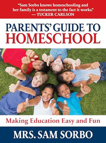 Parents' Guide to Homeschool (Making Education Easy and Fun) by Sam Sorbo, 9781630063009