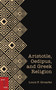 Aristotle, Oedipus, and Greek Religion by Louis F. Groarke, 9780776642420