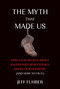 The Myth That Made Us (How False Beliefs about Racism and Meritocracy Broke Our Economy (and How to Fix It)) by Jeff Fuhrer, 9780262552851